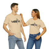 WORTHY Unisex Jersey Short Sleeve Tee