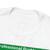 The Professional Problem Solver Green Unisex Jersey Short Sleeve Tee